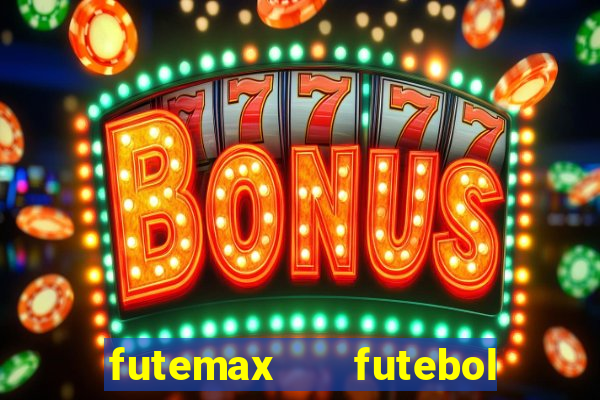 futemax   futebol ao vivo